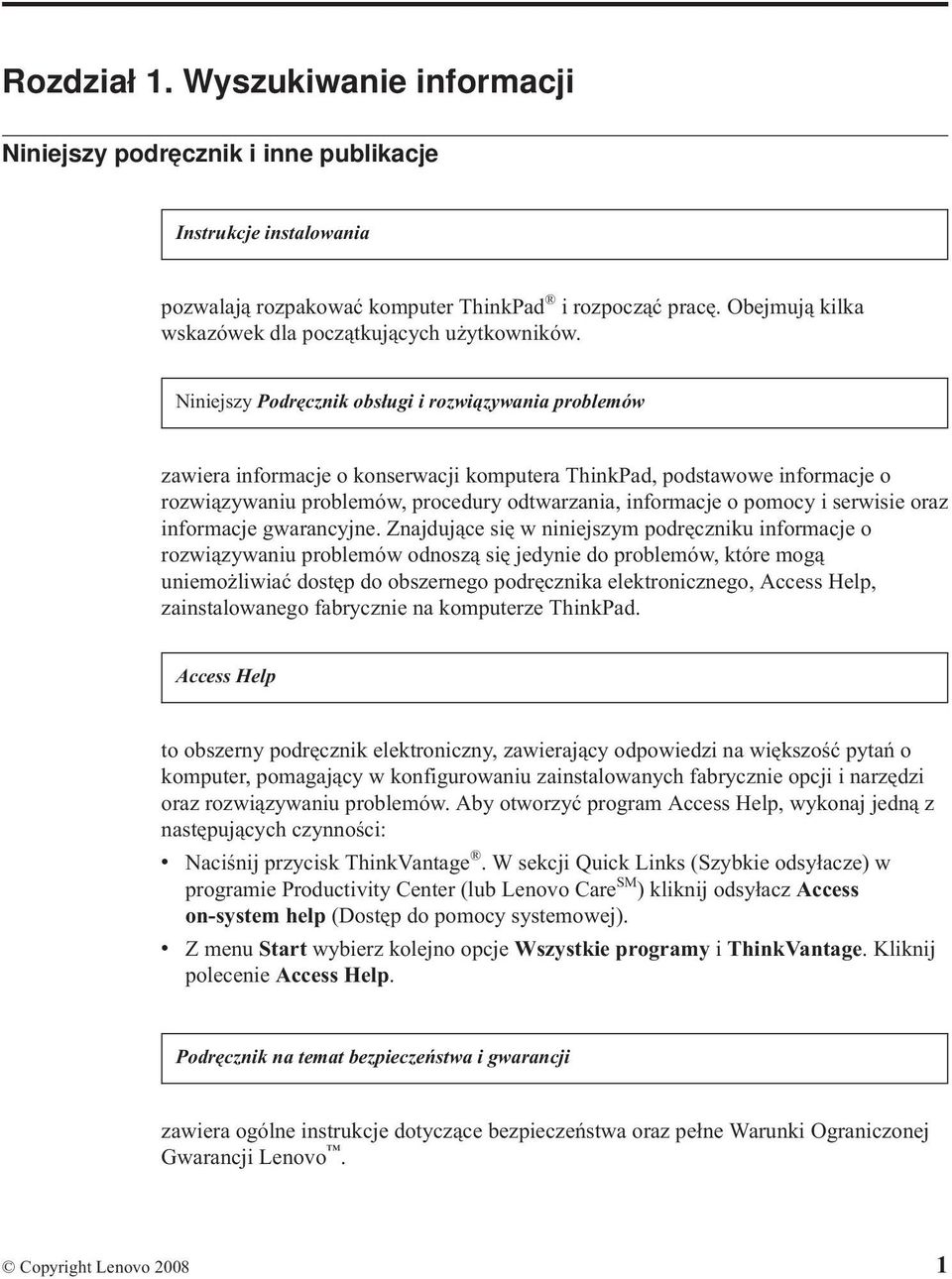 Niniejszy Podręcznik obsługi i rozwiązywania problemów zawiera informacje o konserwacji komputera ThinkPad, podstawowe informacje o rozwiązywaniu problemów, procedury odtwarzania, informacje o pomocy