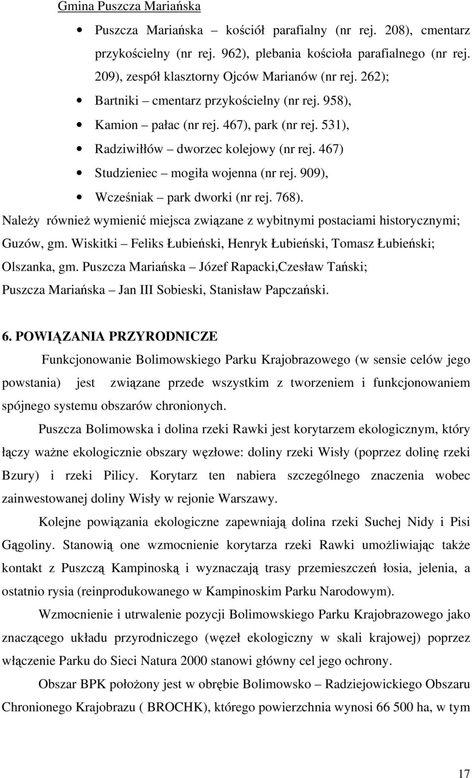 467) Studzieniec mogiła wojenna (nr rej. 909), Wcześniak park dworki (nr rej. 768). NaleŜy równieŝ wymienić miejsca związane z wybitnymi postaciami historycznymi; Guzów, gm.