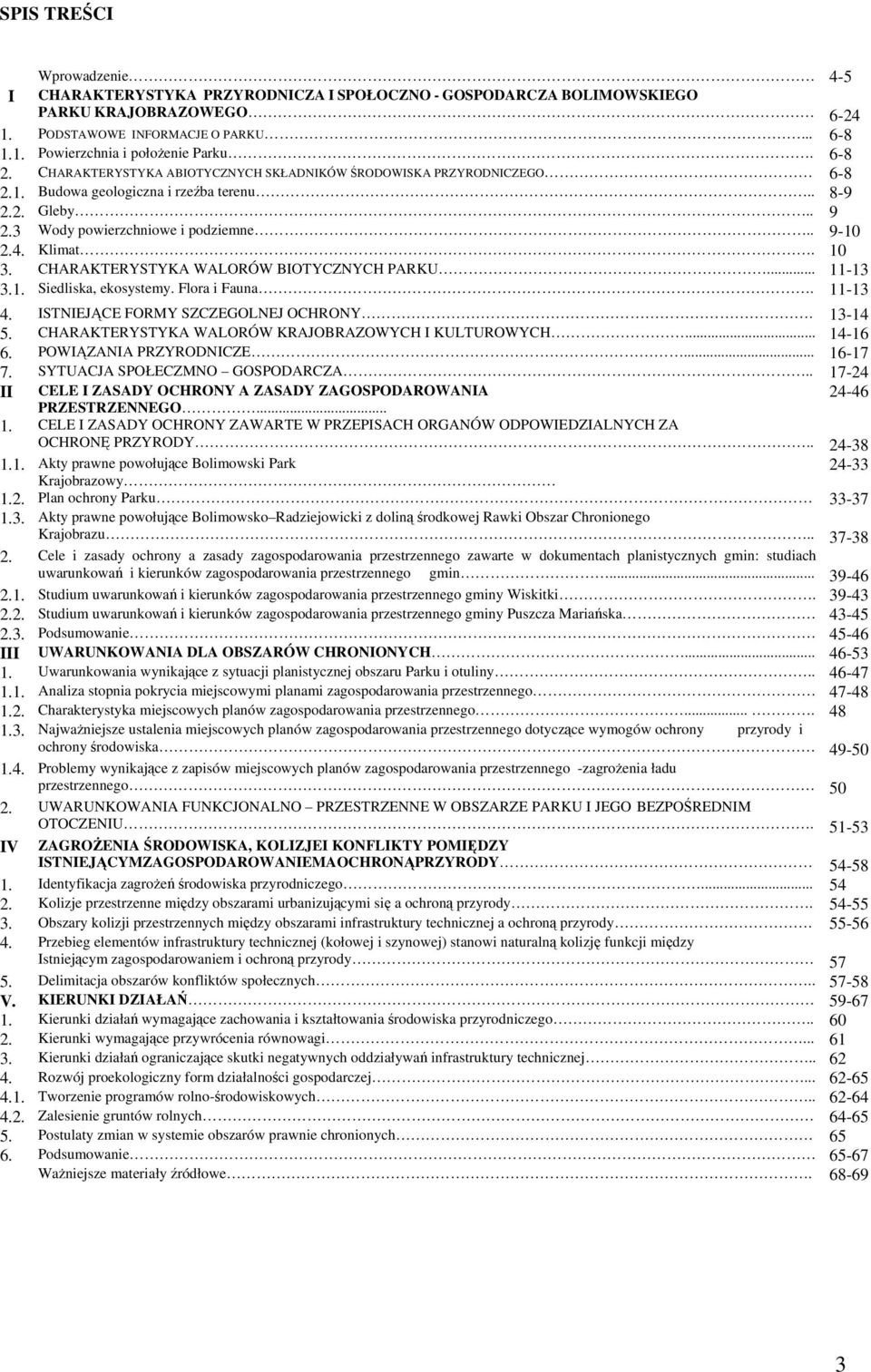 CHARAKTERYSTYKA WALORÓW BIOTYCZNYCH PARKU... 11-13 3.1. Siedliska, ekosystemy. Flora i Fauna. 11-13 4. ISTNIEJĄCE FORMY SZCZEGOLNEJ OCHRONY. 13-14 5.