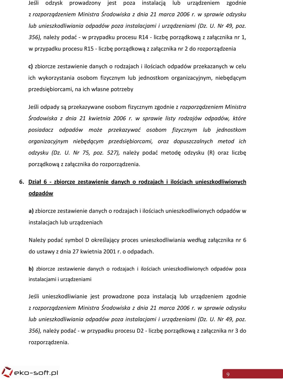 356), należy podać - w przypadku procesu R14 - liczbę porządkową z załącznika nr 1, w przypadku procesu R15 - liczbę porządkową z załącznika nr 2 do rozporządzenia c) zbiorcze zestawienie danych o