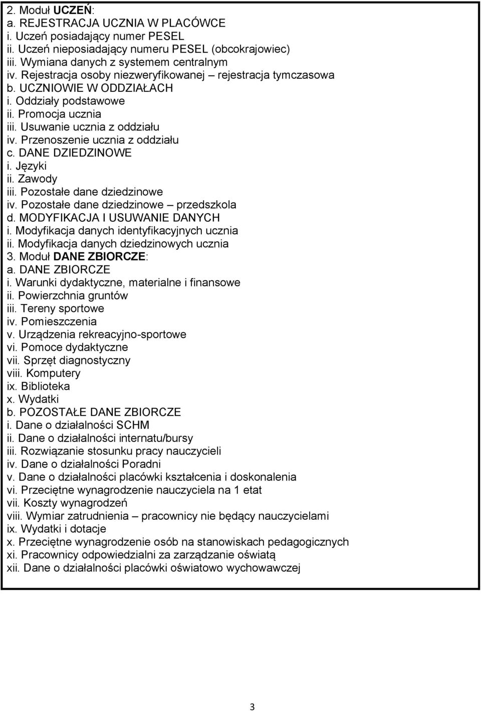 DANE DZIEDZINOWE i. Języki ii. Zawody iii. Pozostałe dane dziedzinowe iv. Pozostałe dane dziedzinowe przedszkola d. MODYFIKACJA I USUWANIE DANYCH i. Modyfikacja danych identyfikacyjnych ucznia ii.