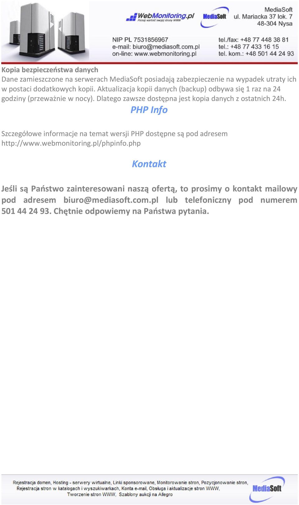 PHP Info Szczegółowe informacje na temat wersji PHP dostępne są pod adresem http://www.webmonitoring.pl/phpinfo.