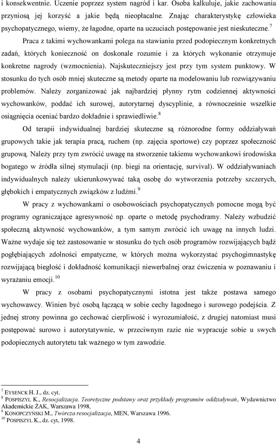 7 Praca z takimi wychowankami polega na stawianiu przed podopiecznym konkretnych zadań, których konieczność on doskonale rozumie i za których wykonanie otrzymuje konkretne nagrody (wzmocnienia).