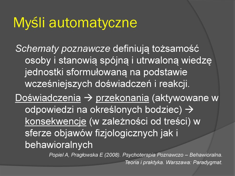 Doświadczenia przekonania (aktywowane w odpowiedzi na określonych bodziec) konsekwencje (w zależności od treści)