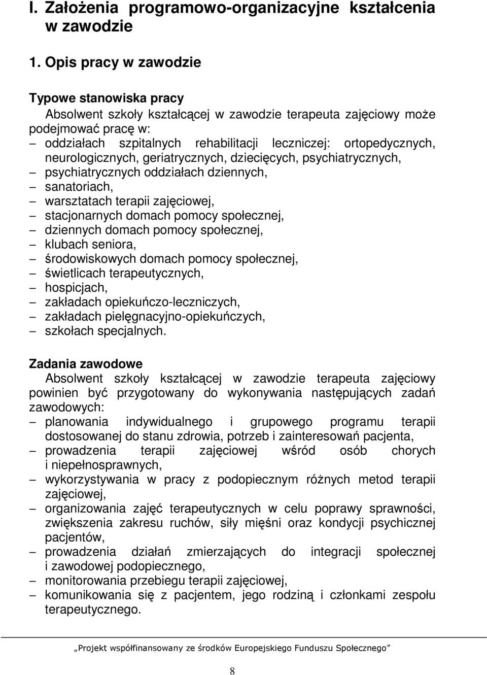 neurologicznych, geriatrycznych, dziecięcych, psychiatrycznych, psychiatrycznych oddziałach dziennych, sanatoriach, warsztatach terapii zajęciowej, stacjonarnych domach pomocy społecznej, dziennych