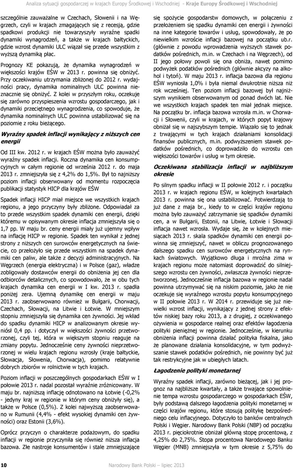 Prognozy KE pokazują, że dynamika wynagrodzeń w większości krajów EŚW w 2013 r. powinna się obniżyć. Przy oczekiwaniu utrzymania zbliżonej do 2012 r.