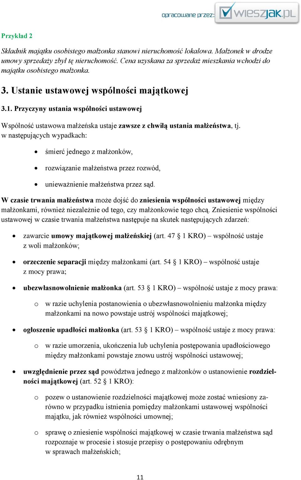 Przyczyny ustania wspólności ustawowej Wspólność ustawowa małżeńska ustaje zawsze z chwilą ustania małżeństwa, tj.