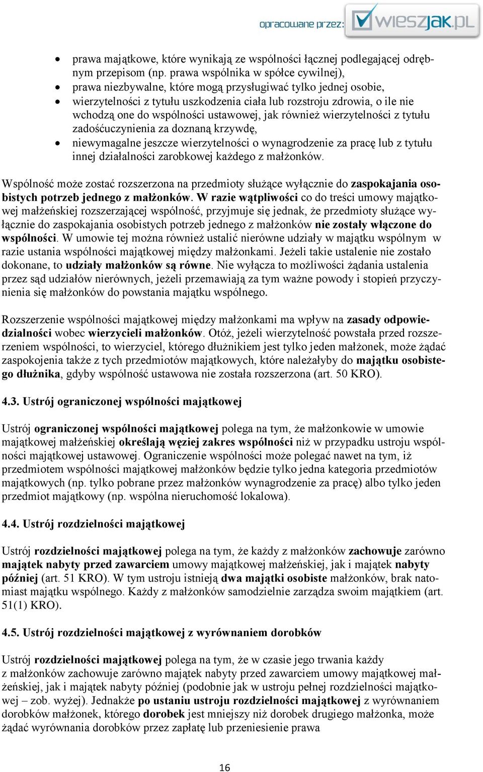 wspólności ustawowej, jak również wierzytelności z tytułu zadośćuczynienia za doznaną krzywdę, niewymagalne jeszcze wierzytelności o wynagrodzenie za pracę lub z tytułu innej działalności zarobkowej