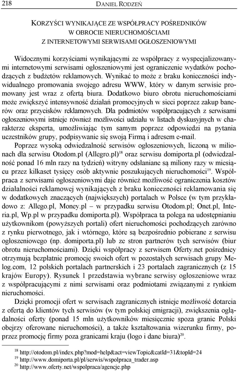 Wynikać to może z braku konieczności indywidualnego promowania swojego adresu WWW, który w danym serwisie promowany jest wraz z ofertą biura.