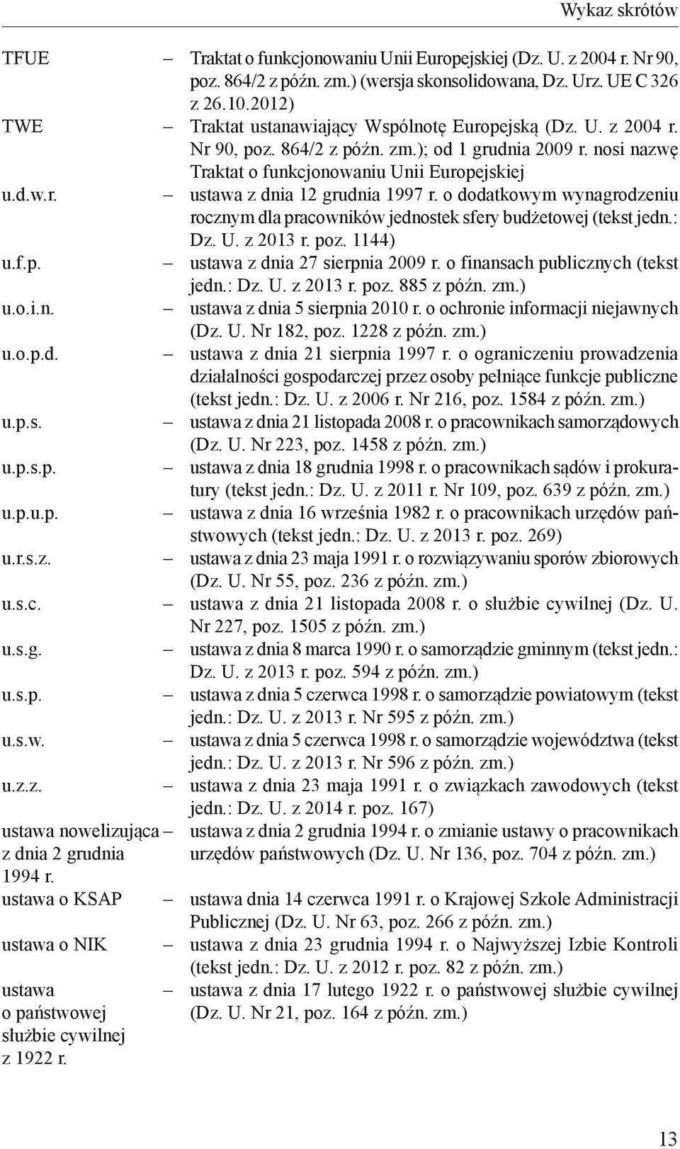 o dodatkowym wynagrodzeniu rocznym dla pracowników jednostek sfery budżetowej (tekst jedn.: Dz. U. z 2013 r. poz. 1144) u.f.p. ustawa z dnia 27 sierpnia 2009 r. o finansach publicznych (tekst jedn.