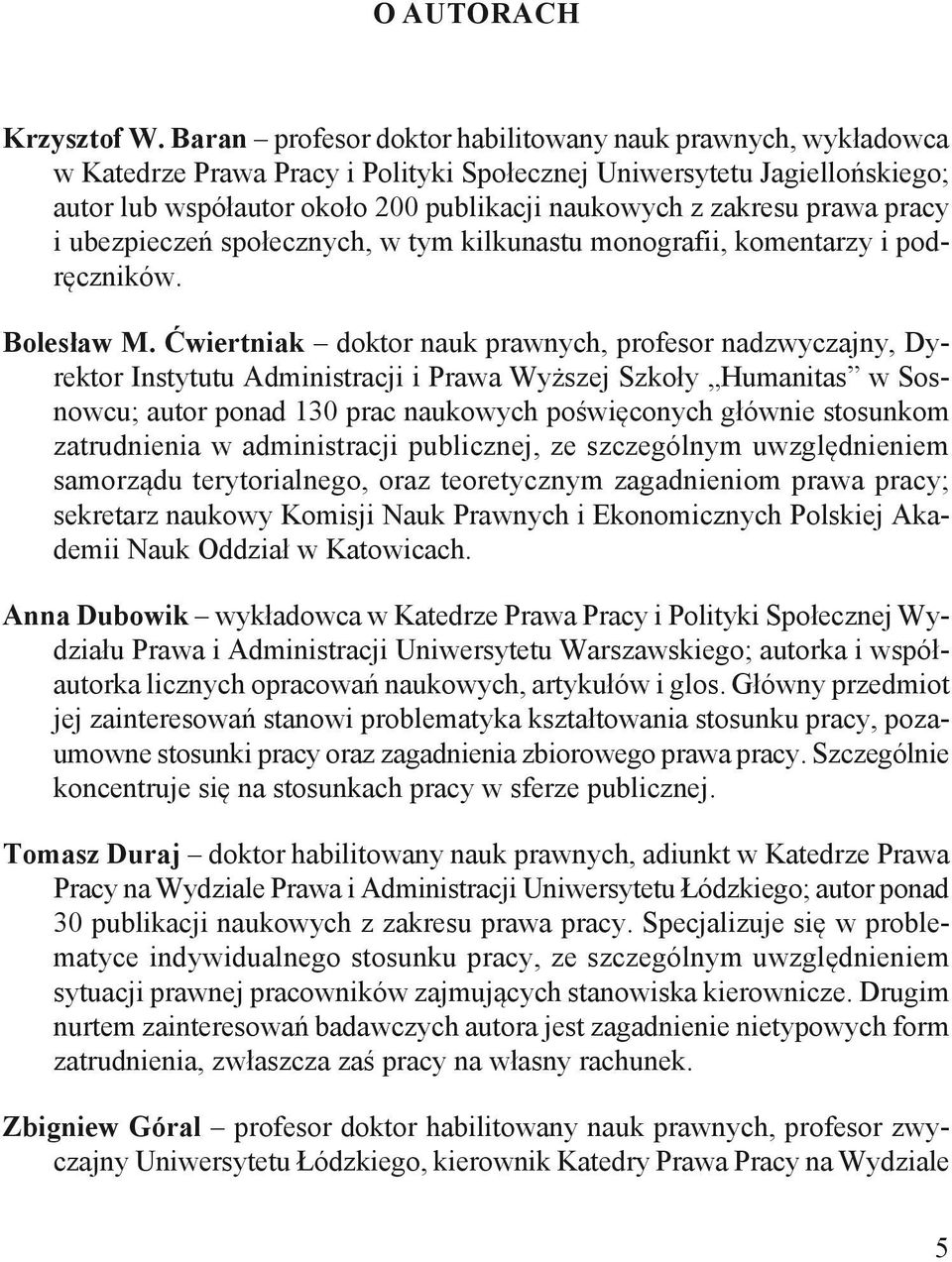 prawa pracy i ubezpieczeń społecznych, w tym kilkunastu monografii, komentarzy i podręczników. Bolesław M.