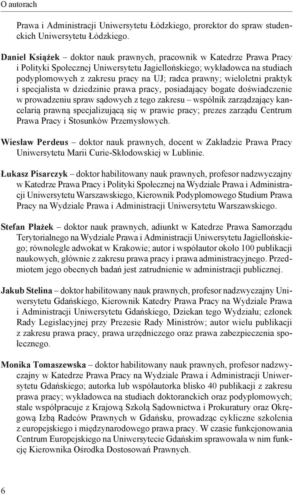 wieloletni praktyk i specjalista w dziedzinie prawa pracy, posiadający bogate doświadczenie w prowadzeniu spraw sądowych z tego zakresu wspólnik zarządzający kancelarią prawną specjalizującą się w