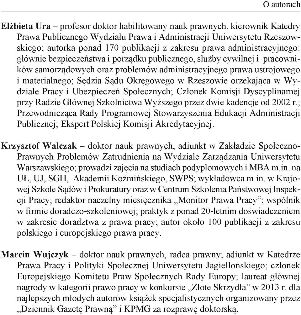 Sądu Okręgowego w Rzeszowie orzekająca w Wydziale Pracy i Ubezpieczeń Społecznych; Członek Komisji Dyscyplinarnej przy Radzie Głównej Szkolnictwa Wyższego przez dwie kadencje od 2002 r.