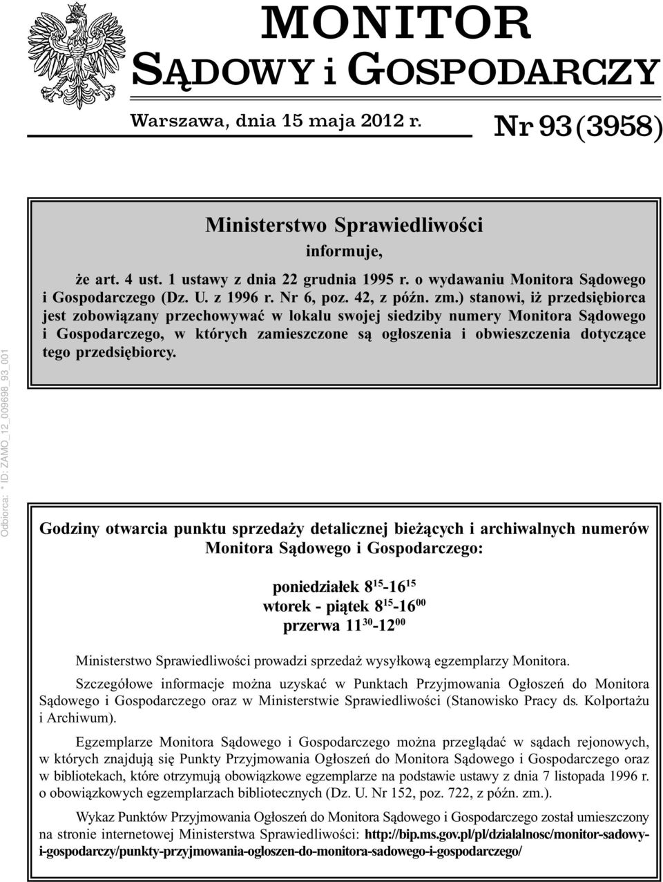 ) stanowi, iż przedsiębiorca jest zobowiązany przechowywać w lokalu swojej siedziby numery Monitora Sądowego i Gospodarczego, w których zamieszczone są ogłoszenia i obwieszczenia dotyczące tego