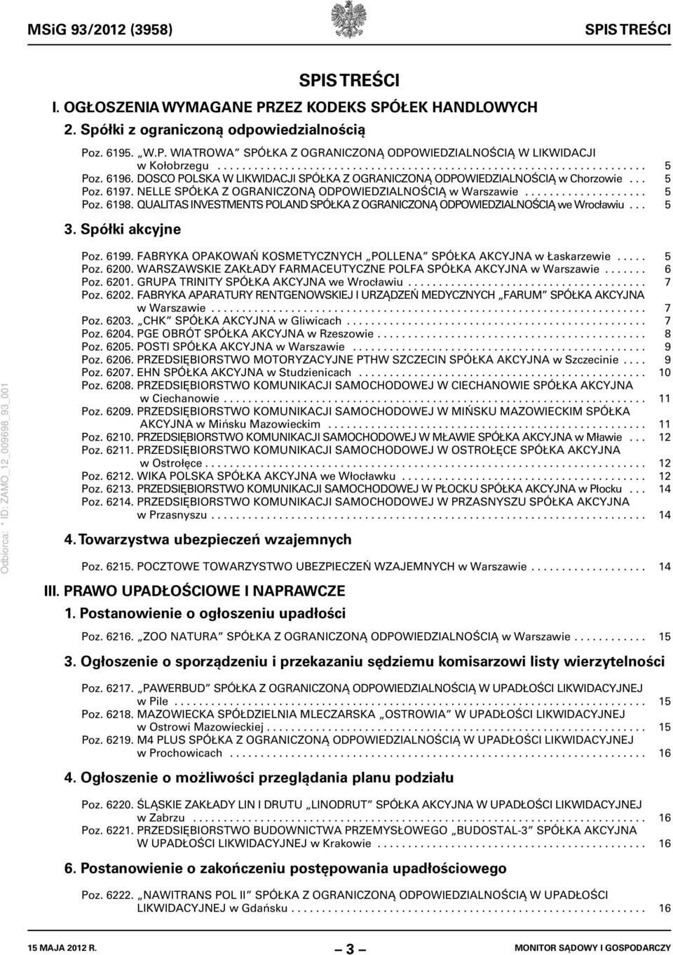 NELLE SPÓŁKA Z OGRANICZONĄ ODPOWIEDZIALNOŚCIĄ w Warszawie.................... 5 Poz. 6198. QUALITAS INVESTMENTS POLAND SPÓŁKA Z OGRANICZONĄ ODPOWIEDZIALNOŚCIĄ we Wrocławiu... 5 3. Spółki akcyjne Poz.