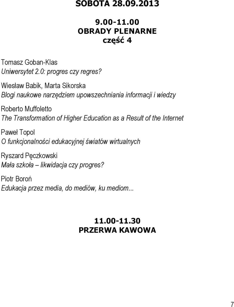 Transformation of Higher Education as a Result of the Internet Paweł Topol O funkcjonalności edukacyjnej światów