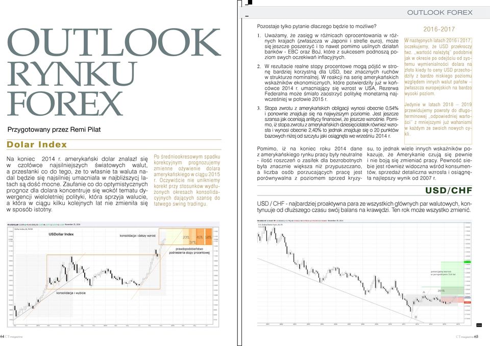 Zaufanie co do optymistycznych prognoz dla dolara koncentruje się wokół tematu dywergencji wieloletniej polityki, która sprzyja walucie, a która w ciągu kilku kolejnych lat nie zmieniła się w sposób
