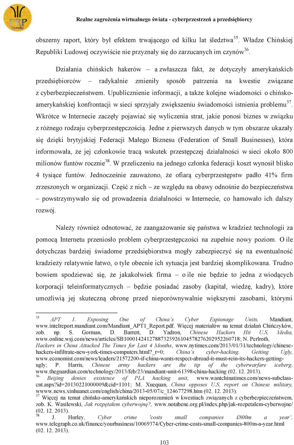 Działania chińskich hakerów a zwłaszcza fakt, że dotyczyły amerykańskich przedsiębiorców radykalnie zmieniły sposób patrzenia na kwestie związane z cyberbezpieczeństwem.