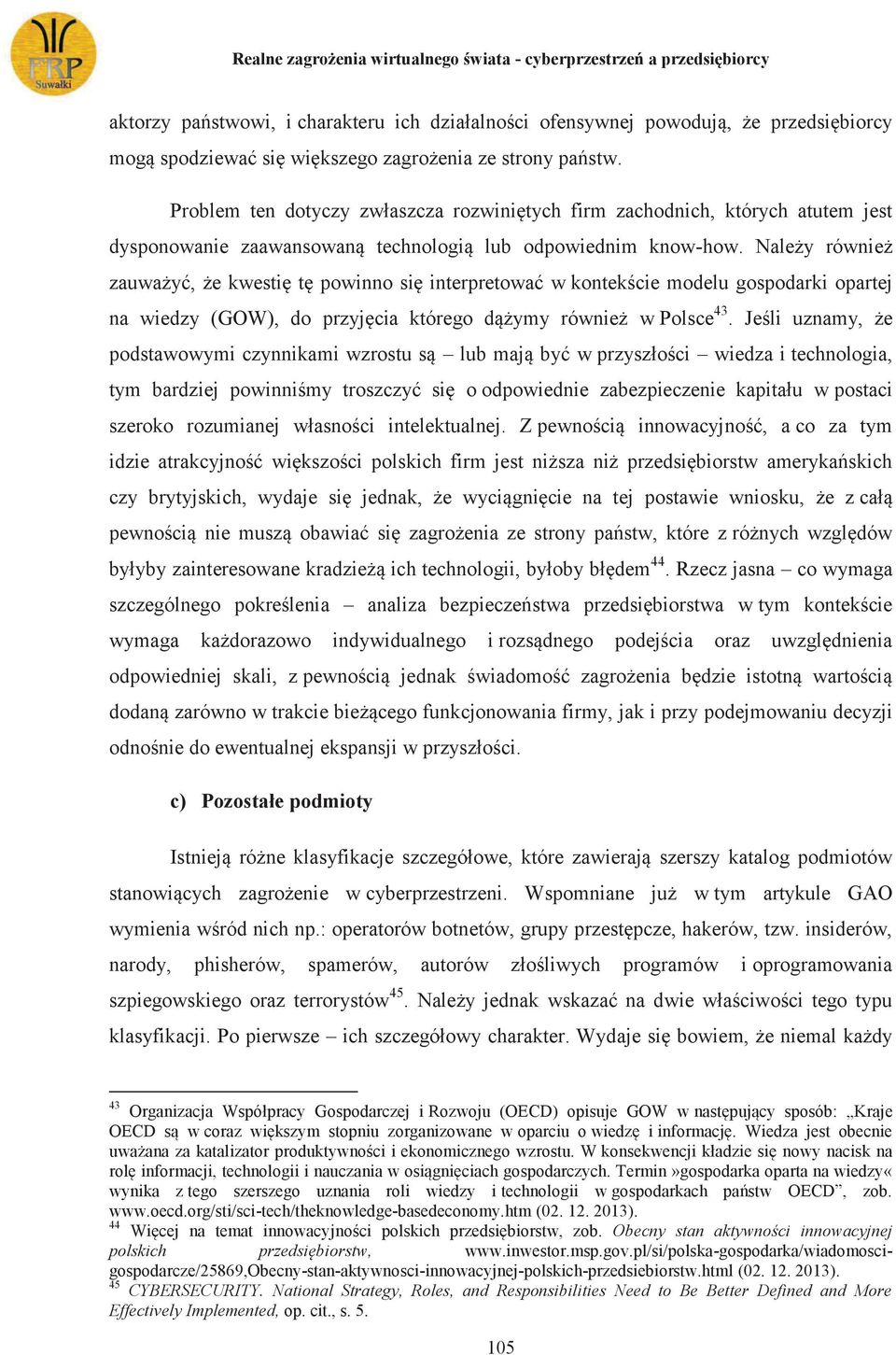 Należy również zauważyć, że kwestię tę powinno się interpretować w kontekście modelu gospodarki opartej na wiedzy (GOW), do przyjęcia którego dążymy również w Polsce 43.