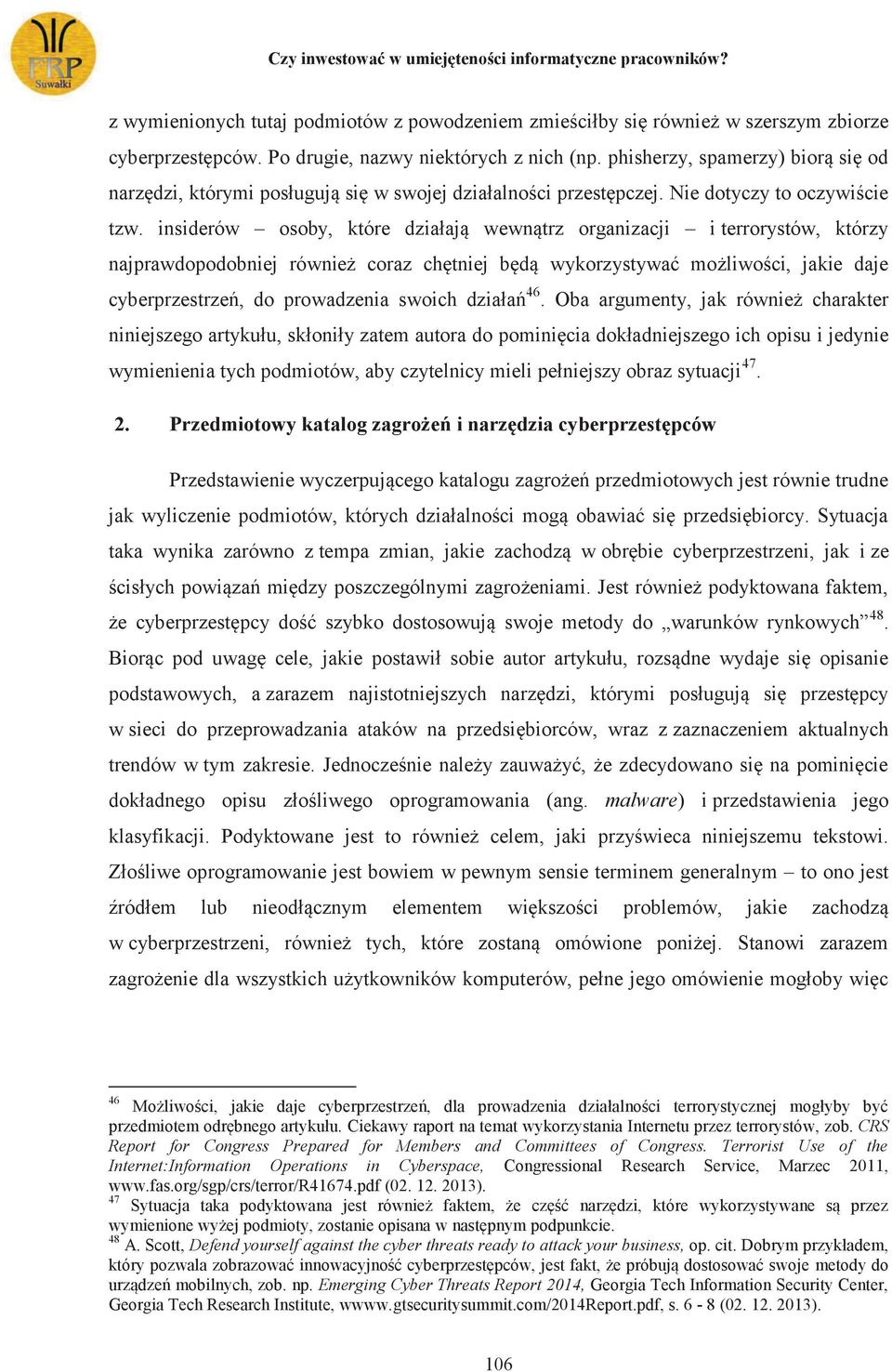 insiderów osoby, które działają wewnątrz organizacji i terrorystów, którzy najprawdopodobniej również coraz chętniej będą wykorzystywać możliwości, jakie daje cyberprzestrzeń, do prowadzenia swoich