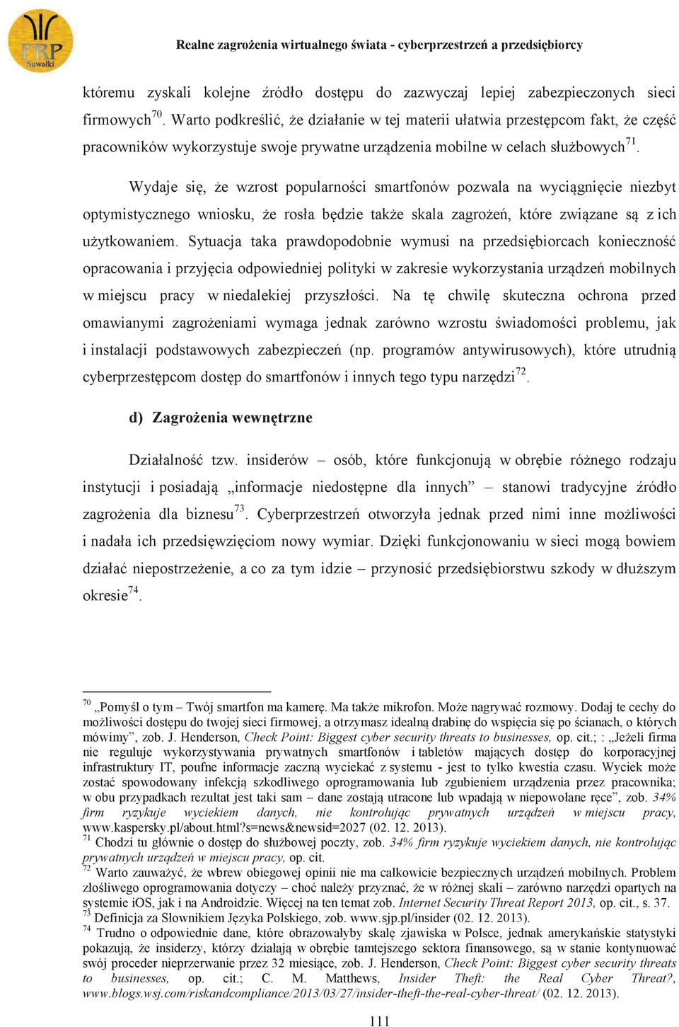 Wydaje się, że wzrost popularności smartfonów pozwala na wyciągnięcie niezbyt optymistycznego wniosku, że rosła będzie także skala zagrożeń, które związane są z ich użytkowaniem.