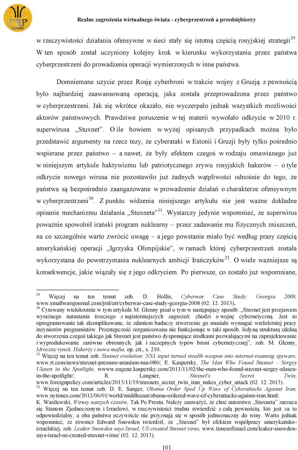 Domniemane użycie przez Rosję cyberbroni w trakcie wojny z Gruzją z pewnością było najbardziej zaawansowaną operacją, jaka została przeprowadzona przez państwo w cyberprzestrzeni.