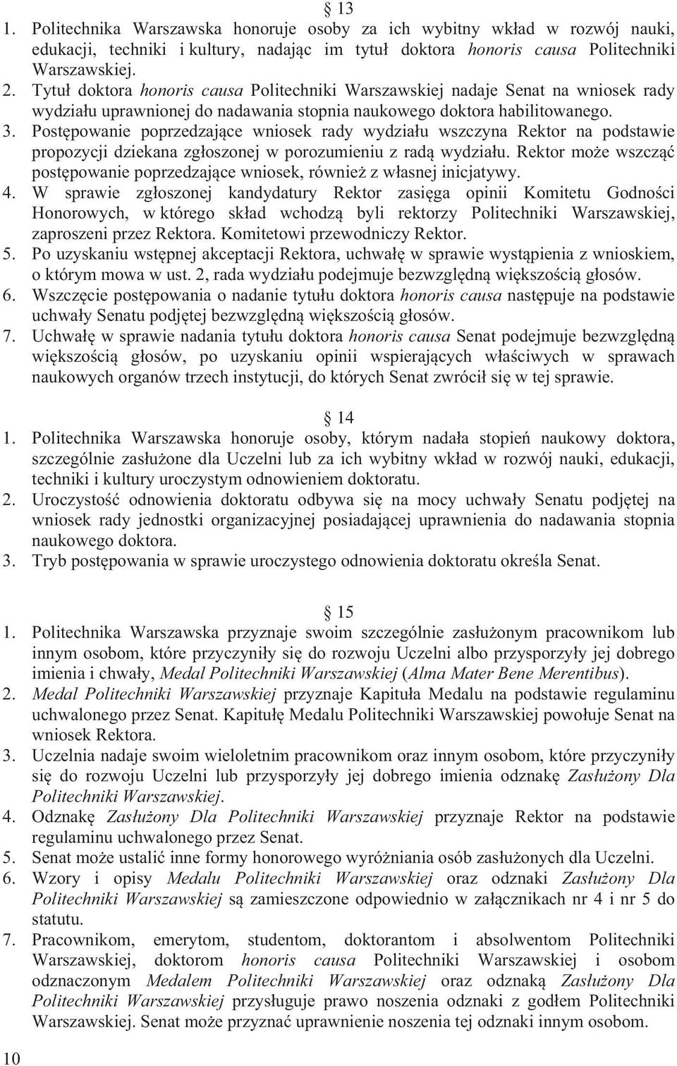 Post powanie poprzedzaj ce wniosek rady wydzia u wszczyna Rektor na podstawie propozycji dziekana zg oszonej w porozumieniu z rad wydzia u.