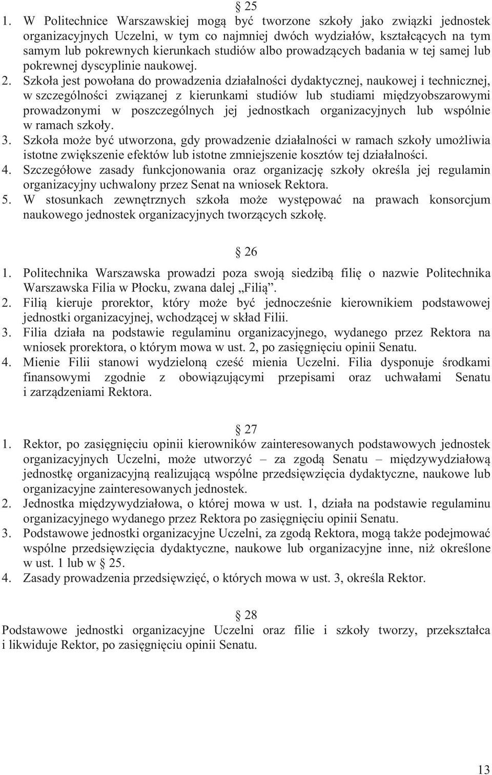 Szko a jest powo ana do prowadzenia dzia alno ci dydaktycznej, naukowej i technicznej, w szczególno ci zwi zanej z kierunkami studiów lub studiami mi dzyobszarowymi prowadzonymi w poszczególnych jej