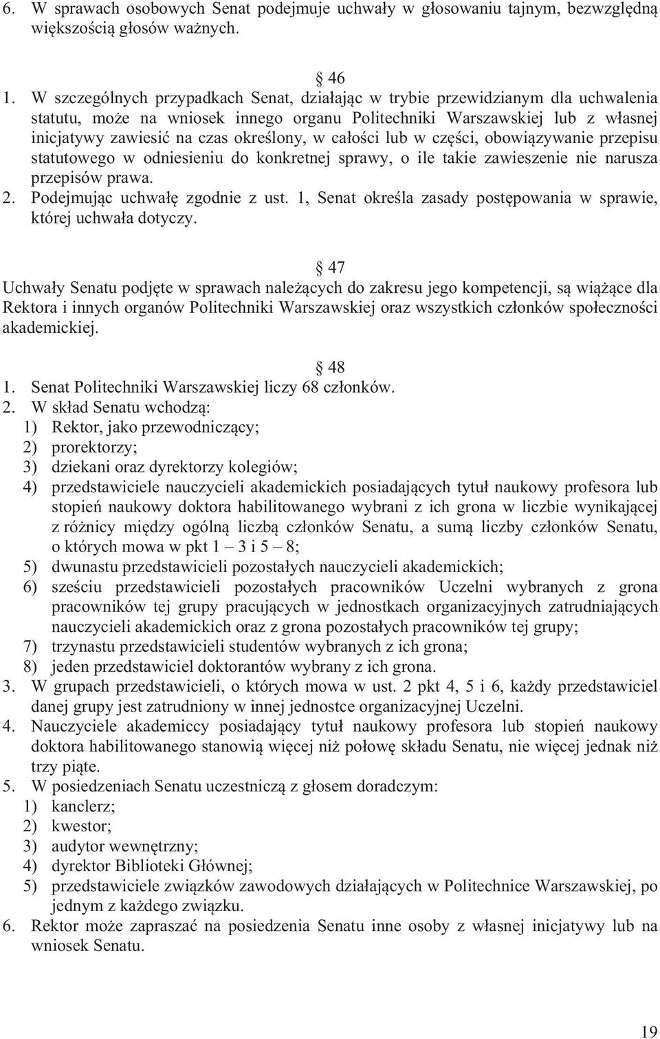 w ca o ci lub w cz ci, obowi zywanie przepisu statutowego w odniesieniu do konkretnej sprawy, o ile takie zawieszenie nie narusza przepisów prawa. 2. Podejmuj c uchwa zgodnie z ust.