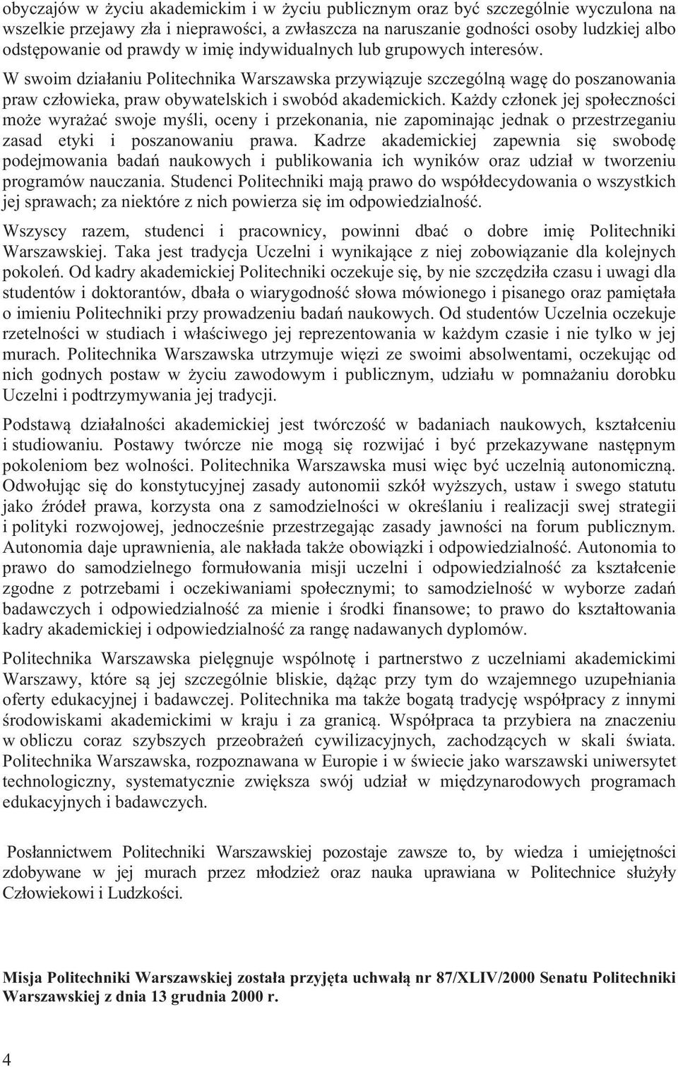 Ka dy cz onek jej spo eczno ci mo e wyra a swoje my li, oceny i przekonania, nie zapominaj c jednak o przestrzeganiu zasad etyki i poszanowaniu prawa.