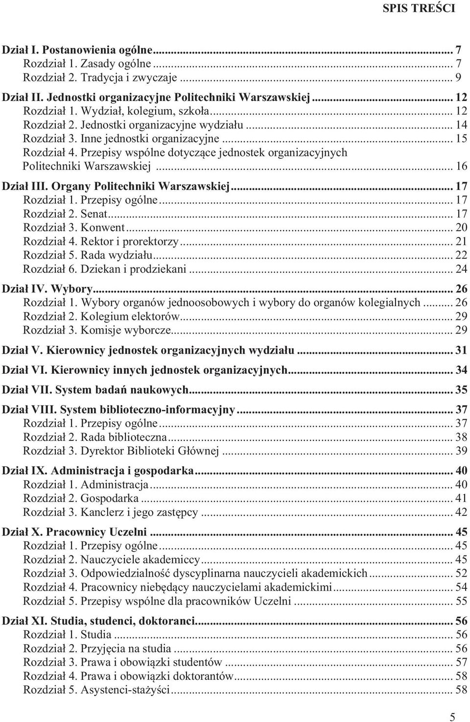 Przepisy wspólne dotycz ce jednostek organizacyjnych Politechniki Warszawskiej... 16 Dzia III. Organy Politechniki Warszawskiej... 17 Rozdzia 1. Przepisy ogólne... 17 Rozdzia 2. Senat... 17 Rozdzia 3.