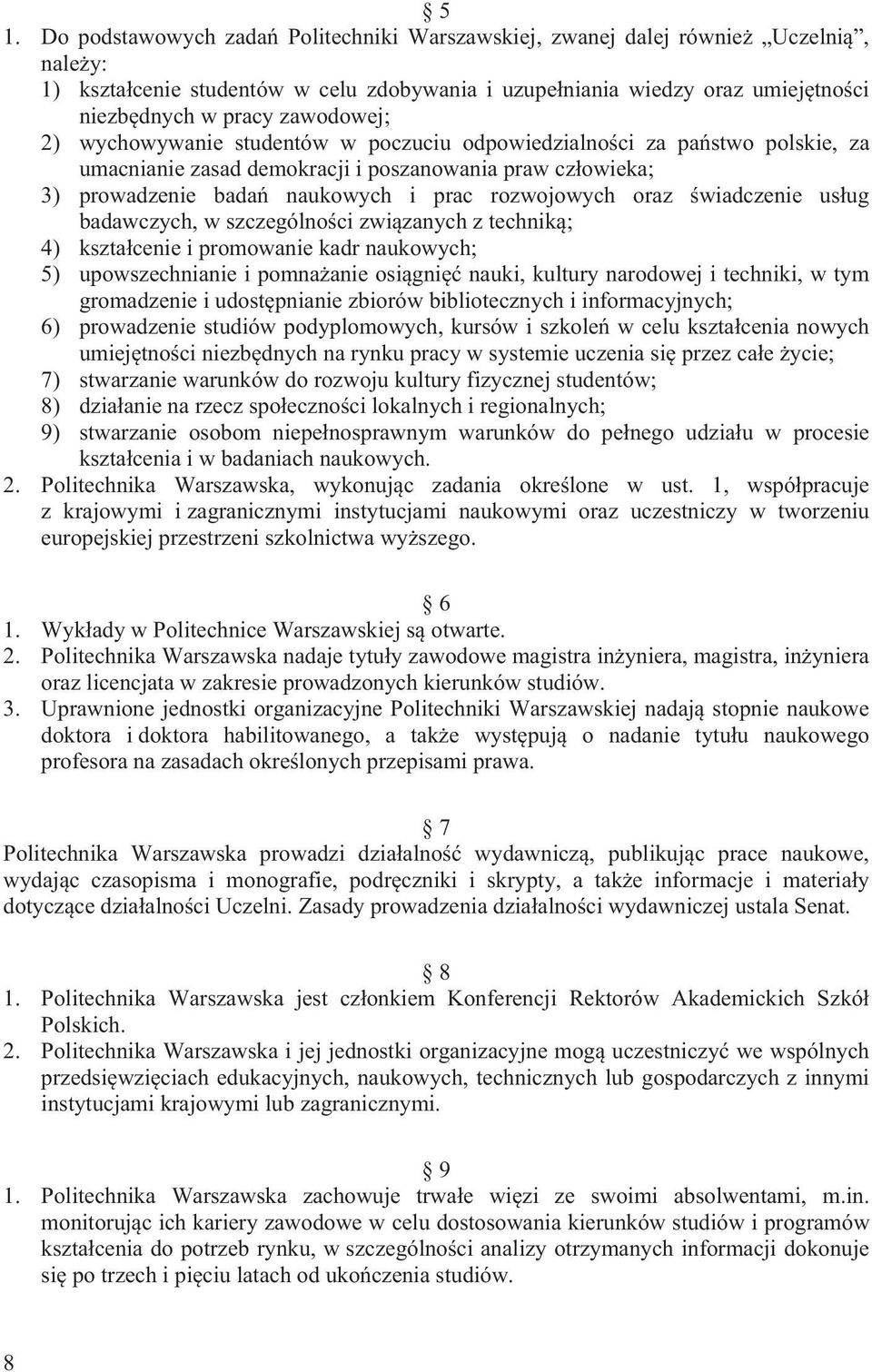 oraz wiadczenie us ug badawczych, w szczególno ci zwi zanych z technik ; 4) kszta cenie i promowanie kadr naukowych; 5) upowszechnianie i pomna anie osi gni nauki, kultury narodowej i techniki, w tym