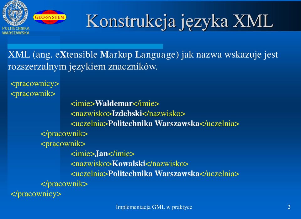 <pracownicy> <pracownik> <imie>waldemar</imie> <nazwisko>izdebski</nazwisko> <uczelnia>politechnika