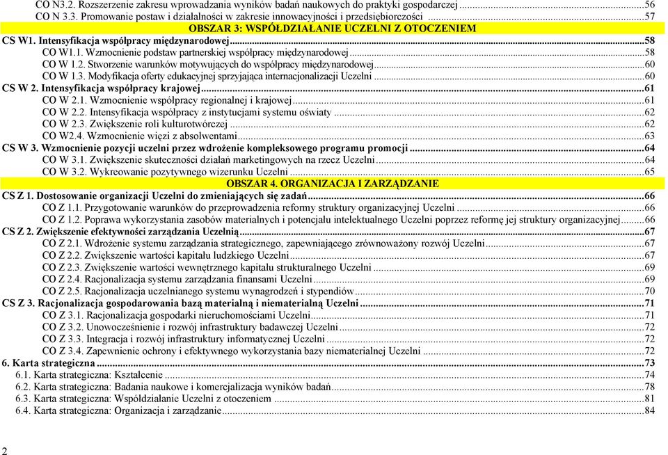 Stworzenie warunków motywujących do współpracy międzynarodowej...60 CO W 1.3. Modyfikacja oferty edukacyjnej sprzyjająca internacjonalizacji Uczelni...60 CS W 2. Intensyfikacja współpracy krajowej.