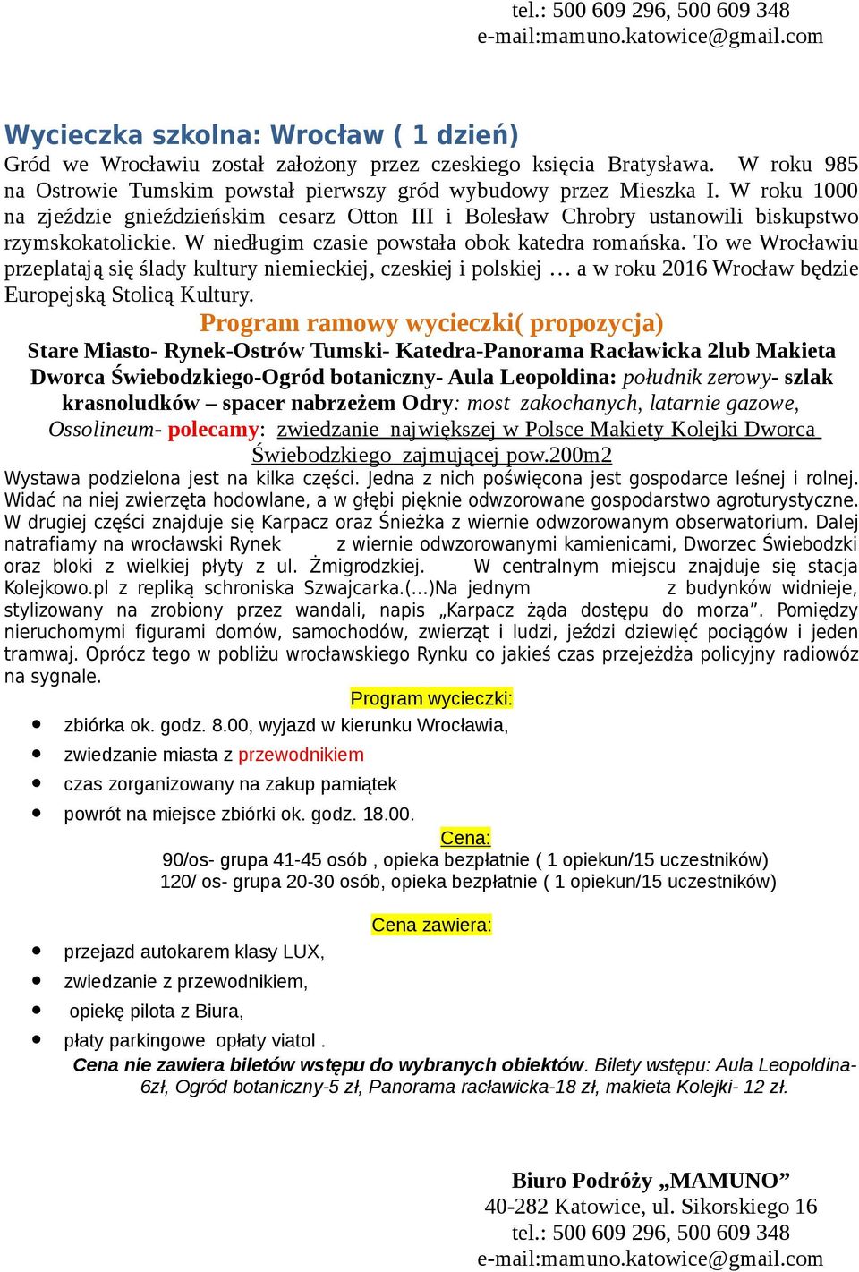 To we Wrocławiu przeplatają się ślady kultury niemieckiej, czeskiej i polskiej a w roku 2016 Wrocław będzie Europejską Stolicą Kultury.