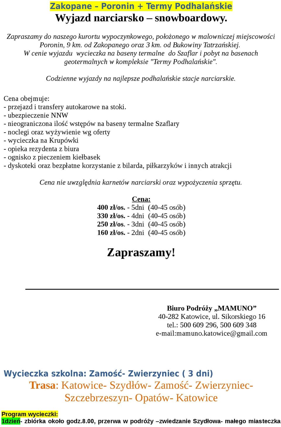 Codzienne wyjazdy na najlepsze podhalańskie stacje narciarskie. Cena obejmuje: - przejazd i transfery autokarowe na stoki.