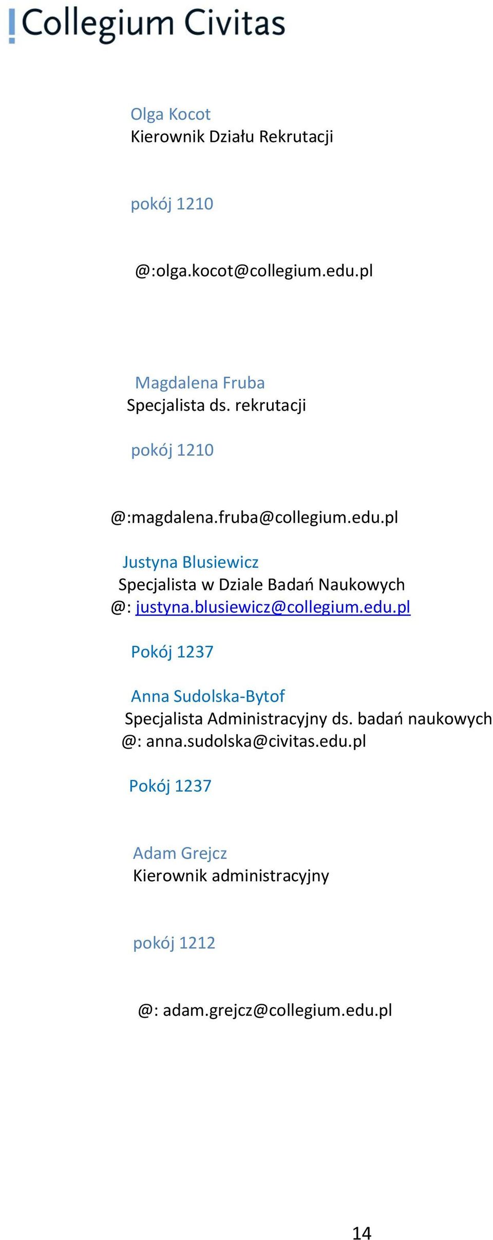 pl Justyna Blusiewicz Specjalista w Dziale Badań Naukowych @: justyna.blusiewicz@collegium.edu.