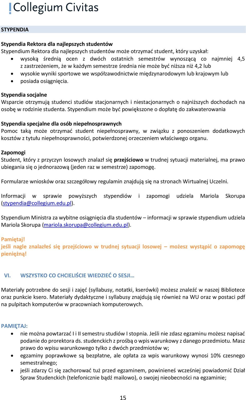 Stypendia socjalne Wsparcie otrzymują studenci studiów stacjonarnych i niestacjonarnych o najniższych dochodach na osobę w rodzinie studenta.