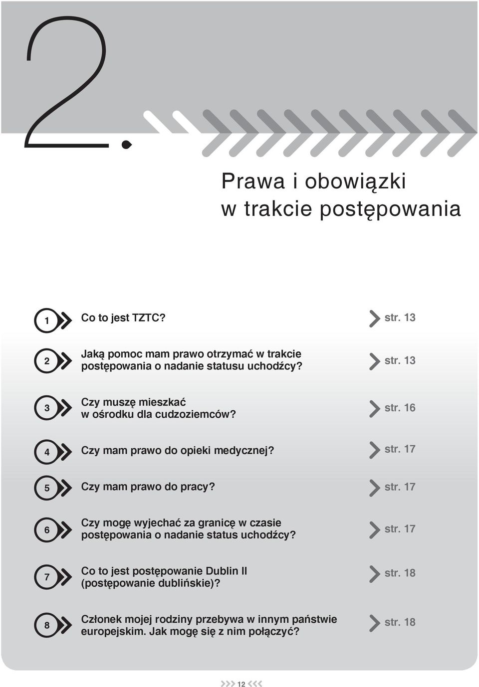 13 3 Czy muszę mieszkać w ośrodku dla cudzoziemców? 16 4 Czy mam prawo do opieki medycznej? 17 5 Czy mam prawo do pracy?