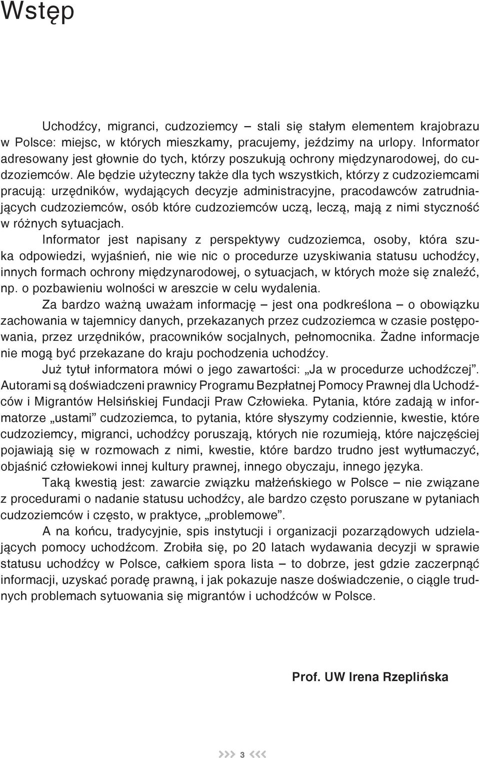 Ale będzie użyteczny także dla tych wszystkich, którzy z cudzoziemcami pracują: urzędników, wydających decyzje administracyjne, pracodawców zatrudniających cudzoziemców, osób które cudzoziemców uczą,