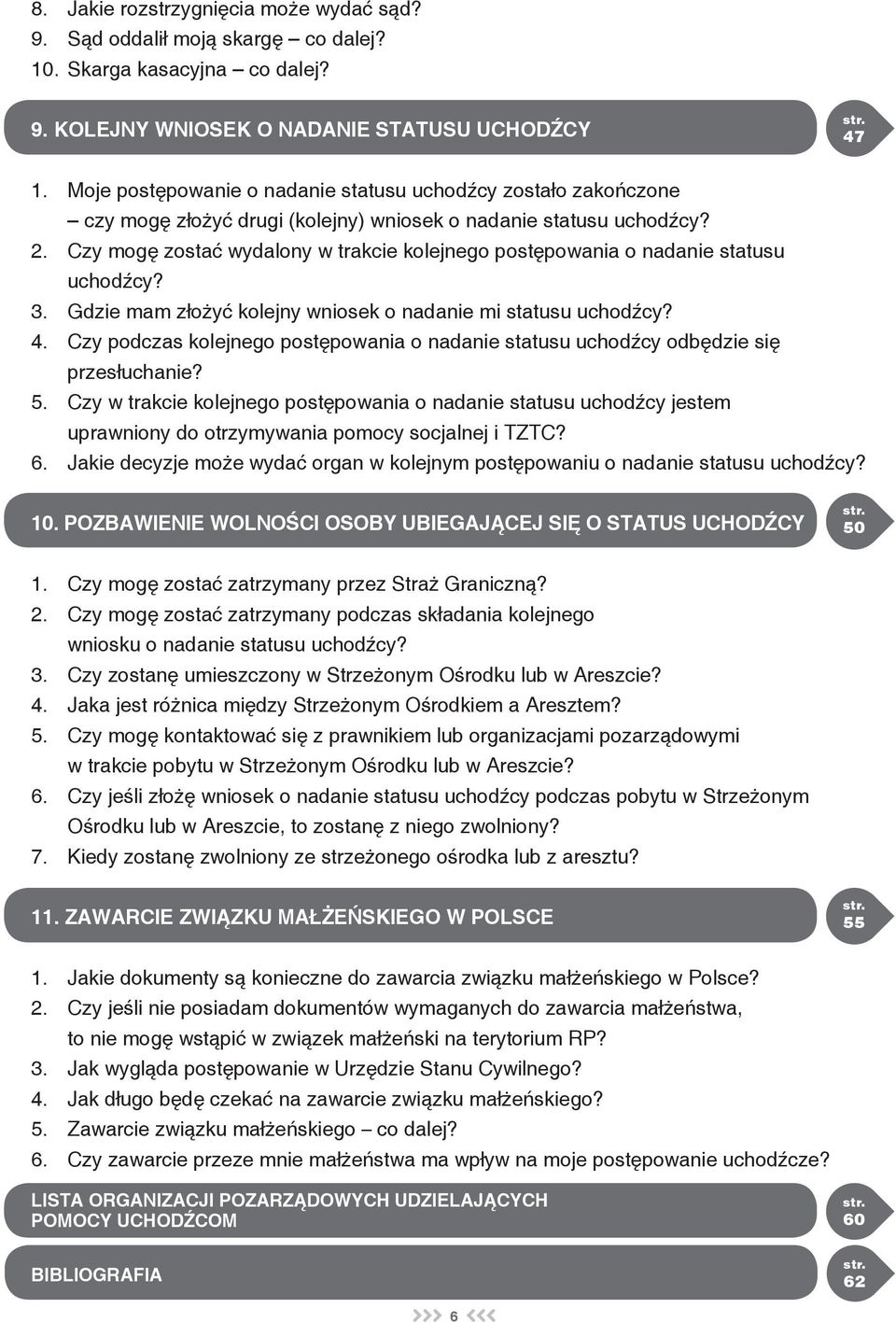 Czy mogę zostać wydalony w trakcie kolejnego postępowania o nadanie statusu uchodźcy? 3. Gdzie mam złożyć kolejny wniosek o nadanie mi statusu uchodźcy? 4.