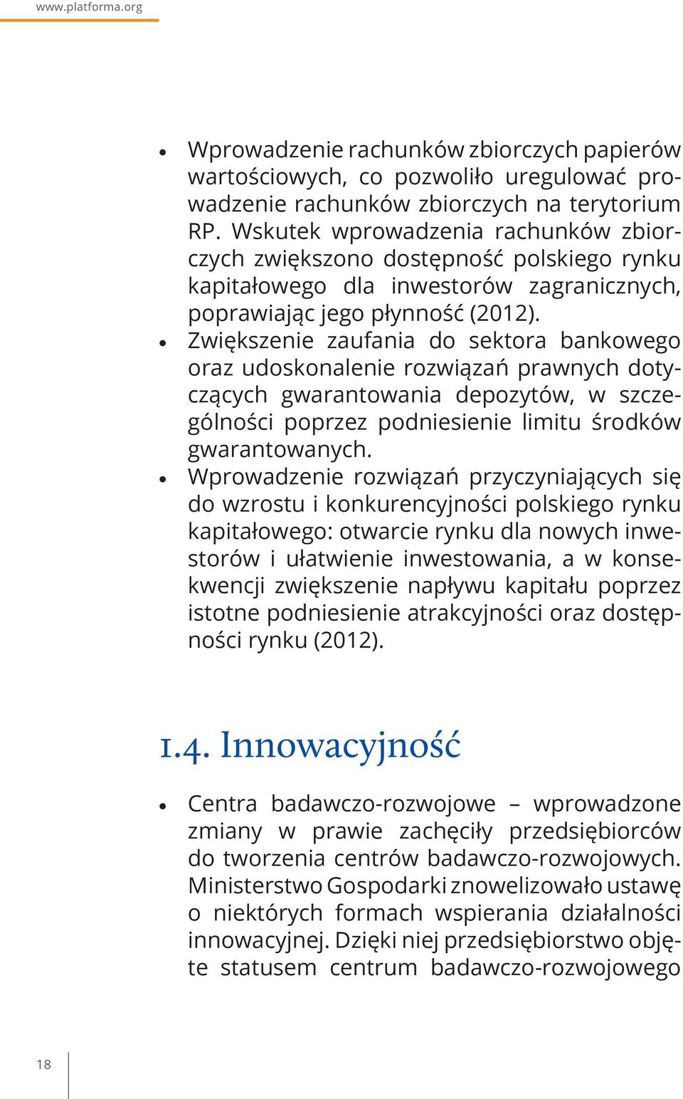 Zwiększenie zaufania do sektora bankowego oraz udoskonalenie rozwiązań prawnych dotyczących gwarantowania depozytów, w szczególności poprzez podniesienie limitu środków gwarantowanych.