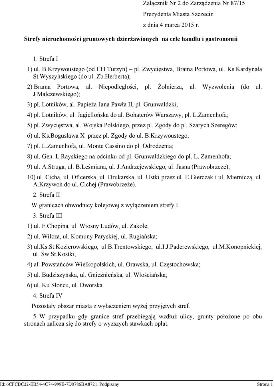 Malczewskiego); 3) pl. Lotników, al. Papieża Jana Pawła II, pl. Grunwaldzki; 4) pl. Lotników, ul. Jagiellońska do al. Bohaterów Warszawy, pl. L.Zamenhofa; 5) pl. Zwycięstwa, al.