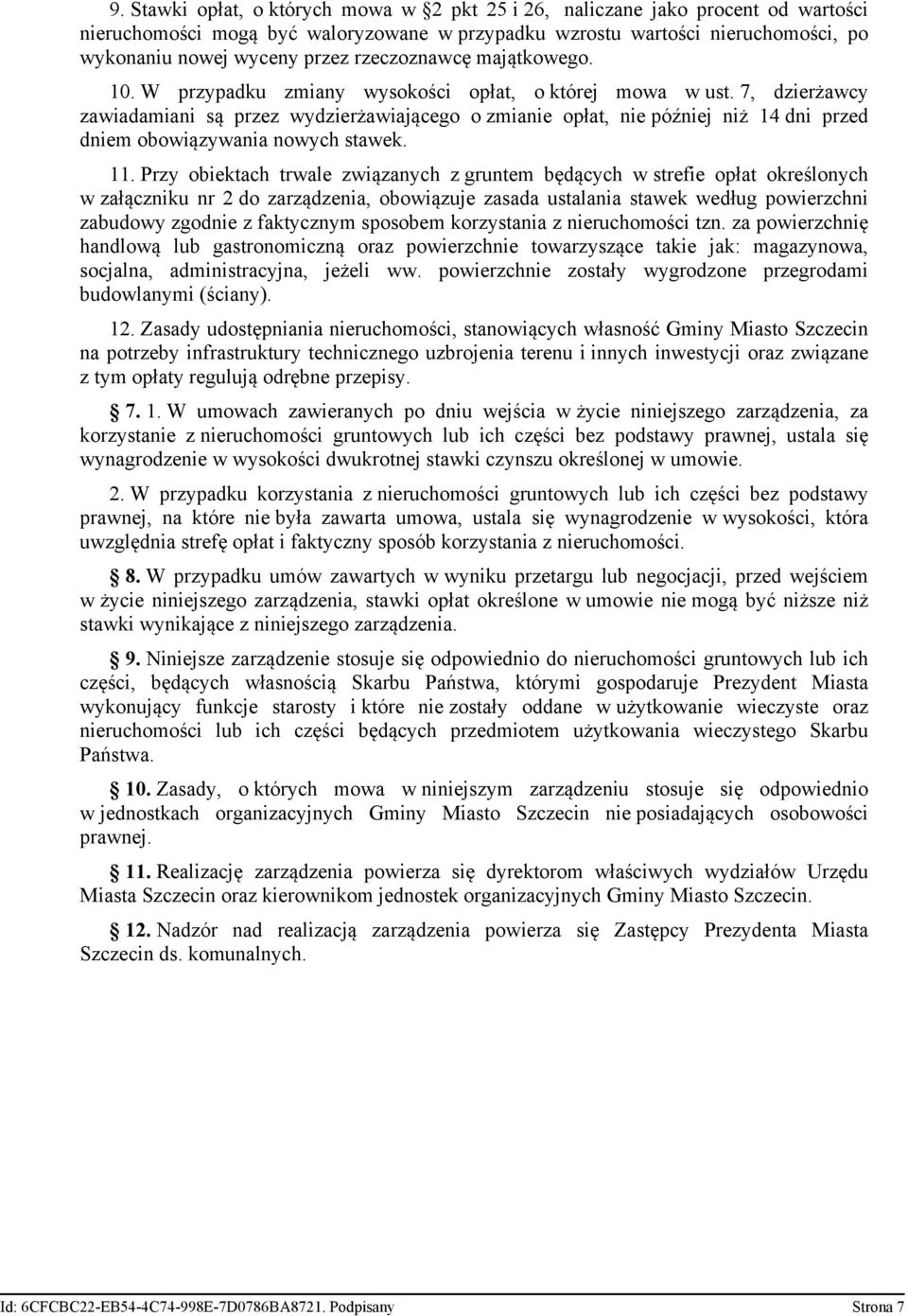 7, dzierżawcy zawiadamiani są przez wydzierżawiającego o zmianie opłat, nie później niż 14 dni przed dniem obowiązywania nowych stawek. 11.