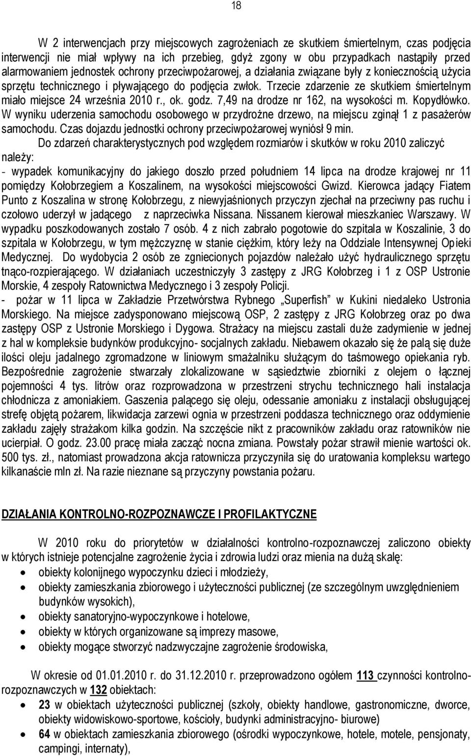 Trzecie zdarzenie ze skutkiem śmiertelnym miało miejsce 24 września 2010 r., ok. godz. 7,49 na drodze nr 162, na wysokości m. Kopydłówko.