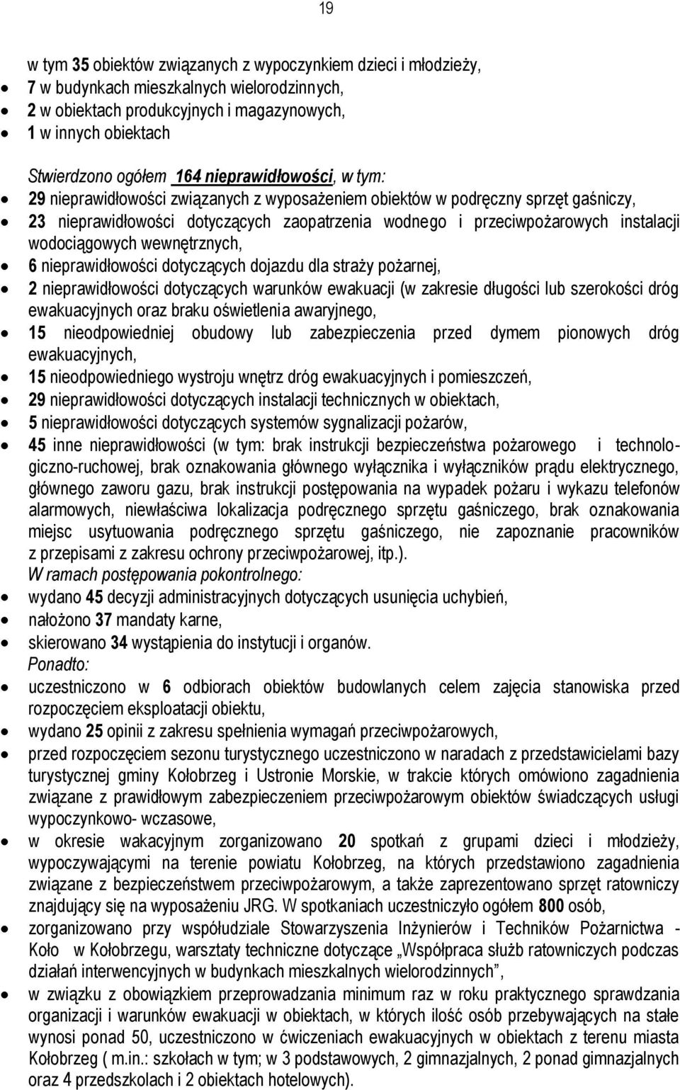 wodociągowych wewnętrznych, 6 nieprawidłowości dotyczących dojazdu dla straży pożarnej, 2 nieprawidłowości dotyczących warunków ewakuacji (w zakresie długości lub szerokości dróg ewakuacyjnych oraz