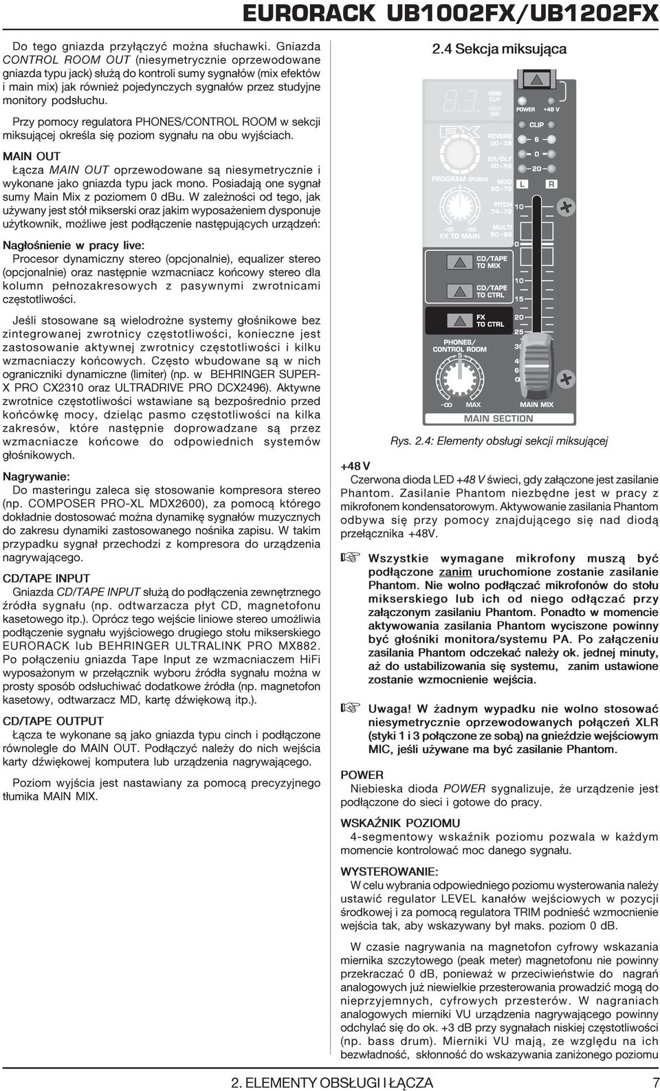 Przy pomocy regulatora PHONES/CONTROL ROOM w sekcji miksuj¹cej okreœla siê poziom sygna³u na obu wyjœciach.