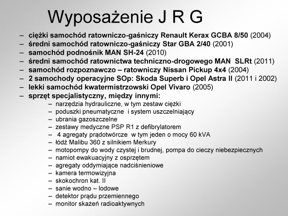 kwatermistrzowski Opel Vivaro (2005) sprzęt specjalistyczny, między innymi: narzędzia hydrauliczne, w tym zestaw ciężki poduszki pneumatyczne i system uszczelniający ubrania gazoszczelne zestawy