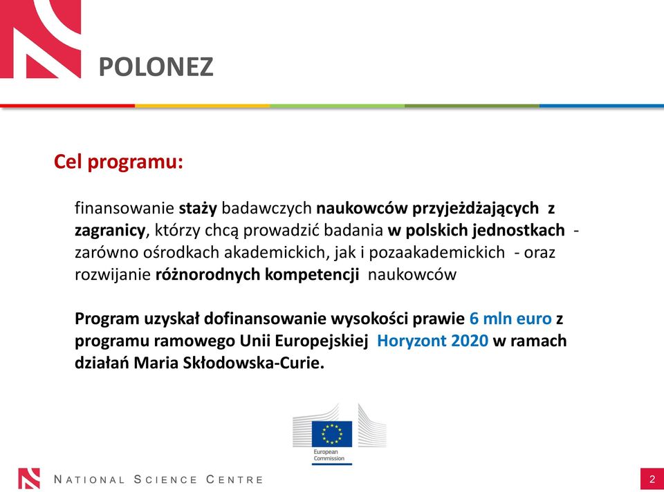 pozaakademickich - oraz rozwijanie różnorodnych kompetencji naukowców Program uzyskał dofinansowanie