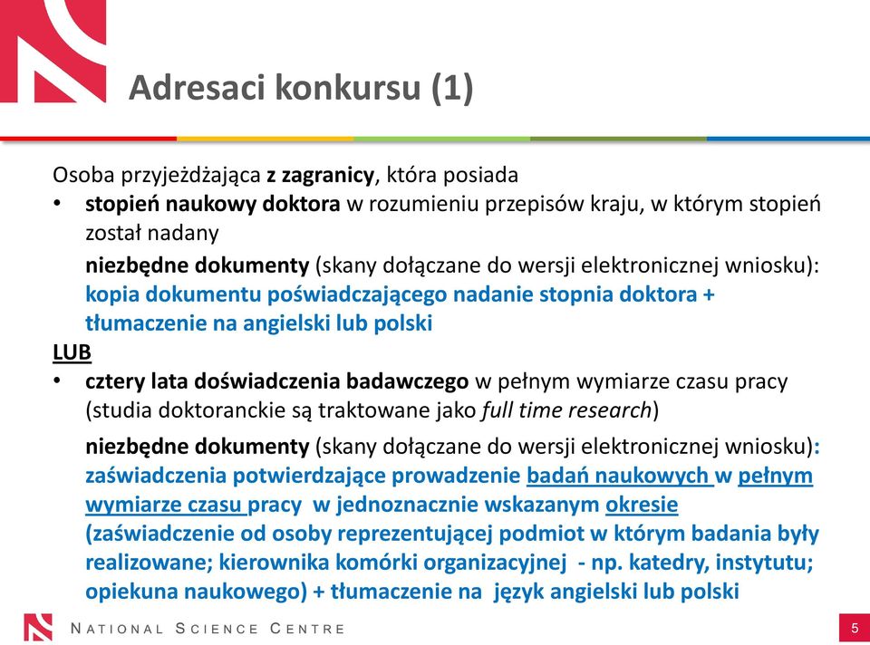 (studia doktoranckie są traktowane jako full time research) niezbędne dokumenty (skany dołączane do wersji elektronicznej wniosku): zaświadczenia potwierdzające prowadzenie badao naukowych w pełnym